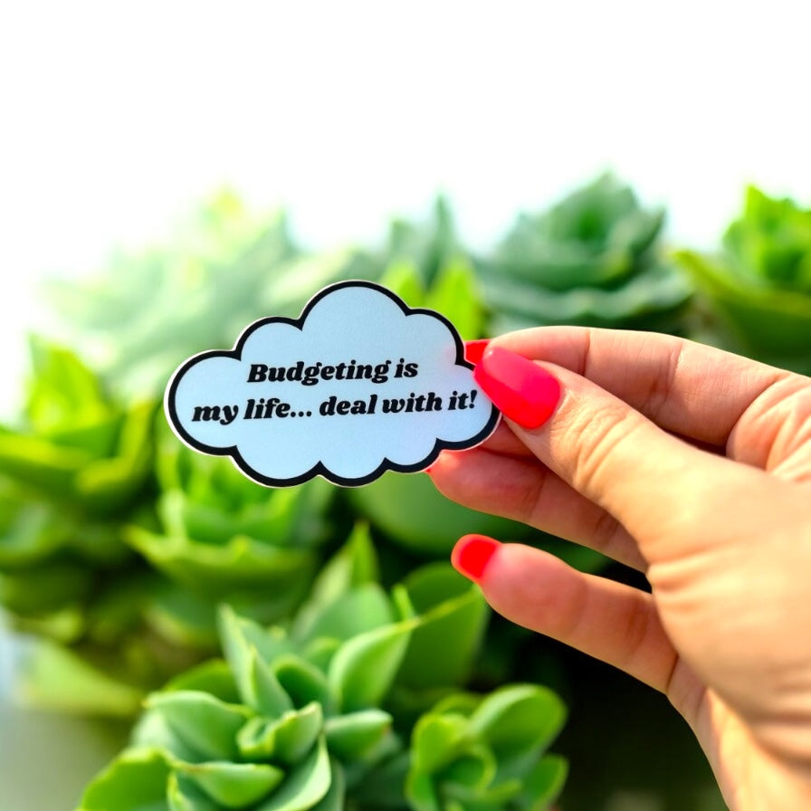 Budgeting Is My Life… Deal With It – Vinyl Sticker