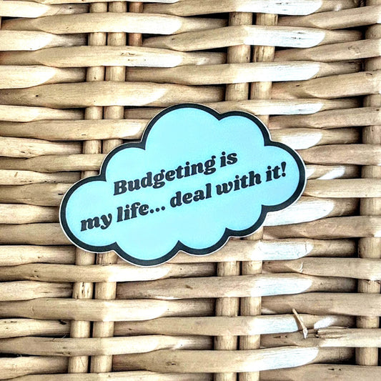 Budgeting Is My Life… Deal With It – Vinyl Sticker